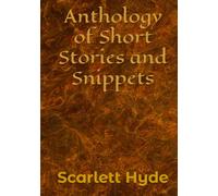 Anthology of Short Stories and Snippets