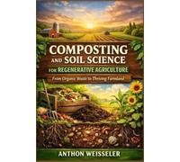 Anthon Weissele Composting and Soil Science for Regenerative Agricul (Tascabile)