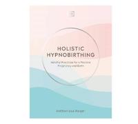 Anthonissa Moger Holistic Hypnobirthing (Copertina rigida)