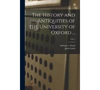 Anthony À 1632-1695 N 8508 The History and Antiquities of th (Tascabile)