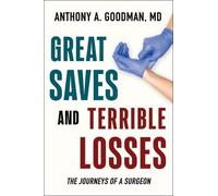 Anthony A Goodman MD Great Saves and Terrible Losses (Tascabile)