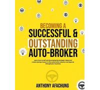 Anthony Afachun Becoming a Successful and an Outstanding Auto Broke (Tascabile)