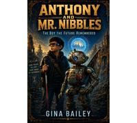 Anthony and Mr. Nibbles: The Boy the Future Remembered