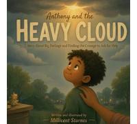 Anthony and the Heavy Cloud: A Story About Big Feelings and Finding the Courage to Ask for Help