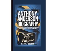 ANTHONY ANDERSON BIOGRAPHY: Turning Pain into Purpose - How One Actor Changed the Face of American Television Forever