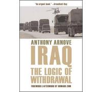 Anthony Arnove Iraq: The Logic Of Withdrawal (Copertina rigida)