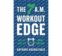 Anthony Arvanitakis The 7 A.M. Workout Edge (Tascabile)