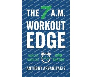Anthony Arvanitakis The 7 A.M. Workout Edge (Tascabile)