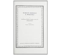 Anthony Ashley Cooper, conte di Shaftesbury. - Scritti morali e politici.