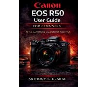 Anthony B Clarke Canon EOS R50 User Guide for Beginners (Tascabile)