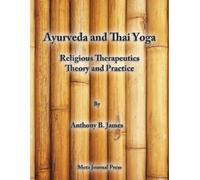 Anthony B James Ayurveda and Thai Yoga Religious Therapeutics Theory (Tascabile)