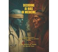 Anthony B James Decoding AI Bias in Medicine (Tascabile)