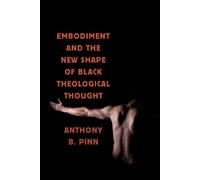 Anthony B. Pinn Embodiment and the New Shape of Black Theolog (Copertina rigida)