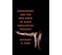 Anthony B. Pinn Embodiment and the New Shape of Black Theological Th (Tascabile)