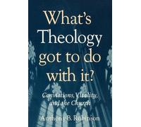 Anthony B. Robinson What's Theology Got to Do With It? (Tascabile)