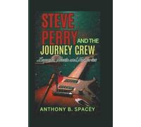 Steve Perry and the Journey crew: Legends, Music, and Memories