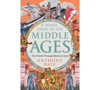 Anthony Bale A Travel Guide to the Middle Ages (Copertina rigida)