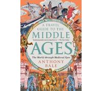 Anthony Bale A Travel Guide to the Middle Ages (Tascabile)