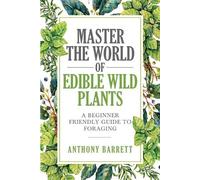 Anthony Barrett Master the World of Edible Wild Plants a Beginner Fr (Tascabile)