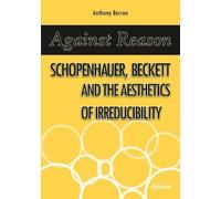 Anthony Barron Against Reason - Schopenhauer, Beckett and the Aesth (Tascabile)