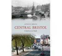 Anthony Beeson Central Bristol Through Time (Tascabile) Through Time