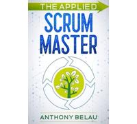 Anthony Belau The Applied Scrum Master (Tascabile)