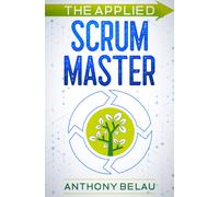 Anthony Belau The Applied Scrum Master (Tascabile)