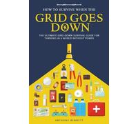 Anthony Bennett How to Survive When the Grid Goes Down (Tascabile)