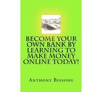Anthony Bissong Become Your Own Bank By Learning To Make Money Onlin (Tascabile)