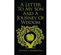 Anthony Bodenstein A Letter to My Son and A Journey of Wisdom (Copertina rigida)