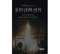 Anthony Bogrjantseff Talking to a Shaman (Tascabile)