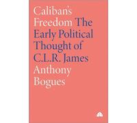 Anthony Bogues Caliban's Freedom (Tascabile)