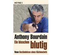 Anthony Bourdain Anne Emmert Ein bisschen blutig: Neue Geständnisse (Tascabile)