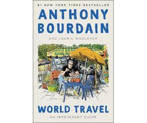 Anthony Bourdain Laurie Woolever World Travel (Copertina rigida)