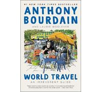 Anthony Bourdain Laurie Woolever World Travel (Tascabile)