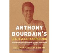 Anthony Bourdain's Les Halles Cookbook: Strategies, Recipes, and Techniques of