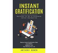 Anthony Bowen Instant Gratification (Tascabile)