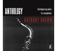 Julian Arguelle Anthony Brown: Anthology: Contemporary Music for Saxophone (CD)