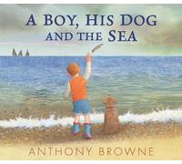 Anthony Browne A Boy, His Dog and the Sea (Copertina rigida)