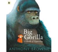 Anthony Browne Big Gorilla: A Book of Opposites (Tascabile)