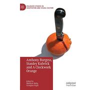 Anthony Burgess, Stanley Kubrick and a Clockwork Orange