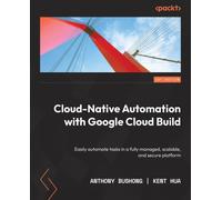 Anthony Bushong Kent H Cloud Native Automation with Google Cloud Bui (Tascabile)
