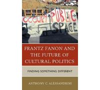 Anthony C. Alessandri Frantz Fanon and the Future of Cultural Politi (Tascabile)