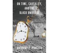 Anthony C Proctor On Time, Causality, and the Block Universe (Copertina rigida)