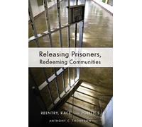 Anthony C. Thompson Releasing Prisoners, Redeeming Communities (Tascabile)