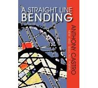 Anthony Castro A Straight Line Bending, New and Selected Poem (Copertina rigida)