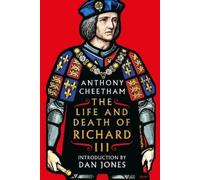 Anthony Cheetham The Life and Death of Richard III (Copertina rigida)