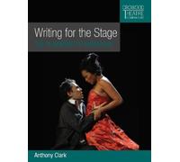 Anthony Clark Writing for the Stage (Tascabile) Crowood Theatre Companions