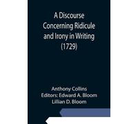 Anthony Collins A Discourse Concerning Ridicule and Irony in Writing (Tascabile)