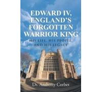 Anthony Corbet England's Forgotten Warrior King Edward Iv (Tascabile)